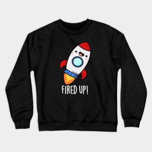 Fired Up Cute Rocket Pun Crewneck Sweatshirt